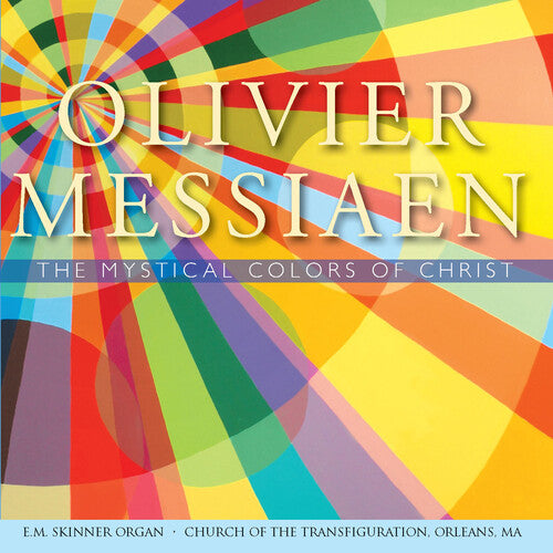 Messiaen: The Mystical Colors of Christ