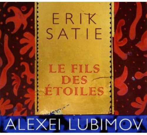 Satie: Le Fils Des Etoiles /  Alexei Lubimov