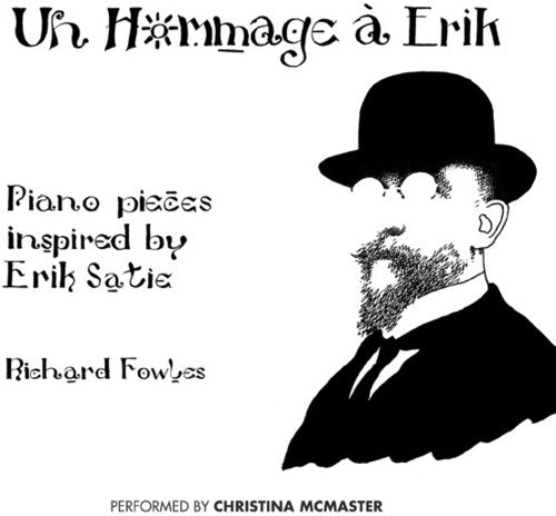 Un hommage a Erik: Piano Pieces Inspired by Erik Satie / Fowler
