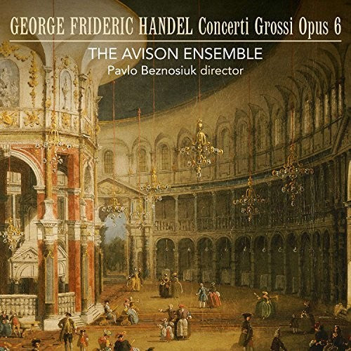 Handel: Concerti Grossi, Op. 6 / Beznosiuk, The Avison Ensemble