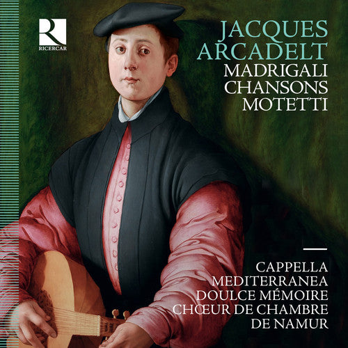 Arcadelt: Madrigali, Chansons & Motetti / Garcia Alarcon, Cappella Mediterranea, Namur Chamber Choir