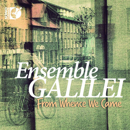 From Whence We Came / Ensemble Galilei
