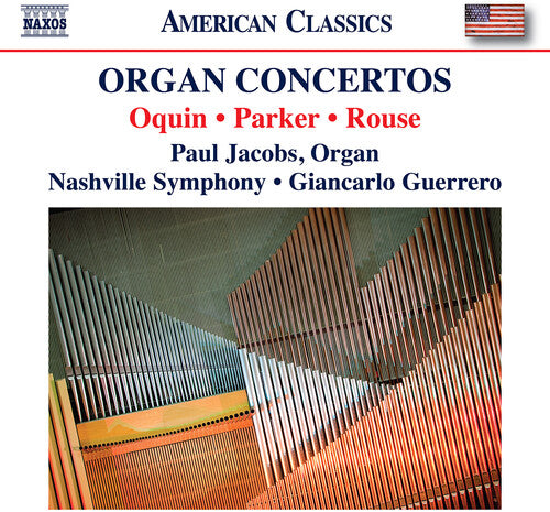 Oquin, Parker & Rouse: Organ Concertos / Jacobs, Guerrero, Nashville Symphony