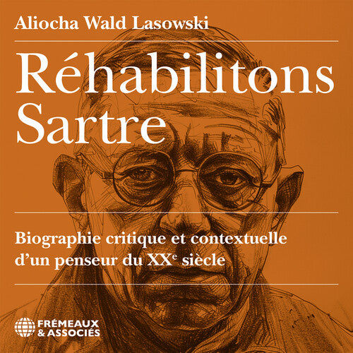 Rehabilitons Sartre, biographie critique et contextuelle d’u