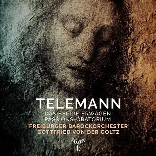Telemann: Passions-Oratorium "Das Selige Erwagen" / Von Der Goltz, Freiburg Baroque Orchestra