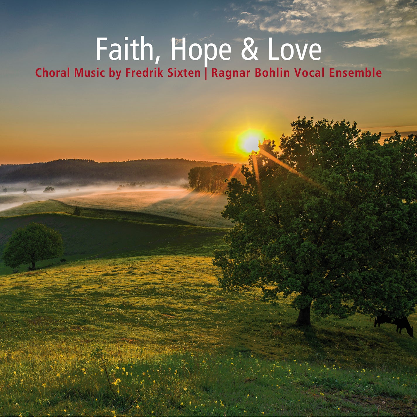 Faith, Hope & Love - Choral Music by Sixten / Ragnar Bohlin Vocal Ensemble
