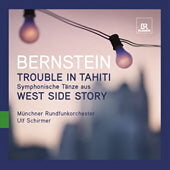 Bernstein: Trouble In Tahiti, Symphonic Dances From West Side Story / Schirmer, Munich Radio Orchestra