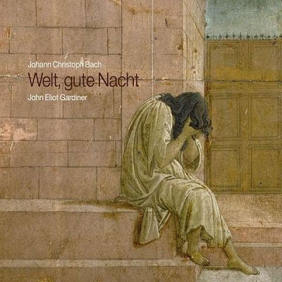 Johann Christoph Bach: Welt, gute Nacht / Gardiner, English Baroque Soloists