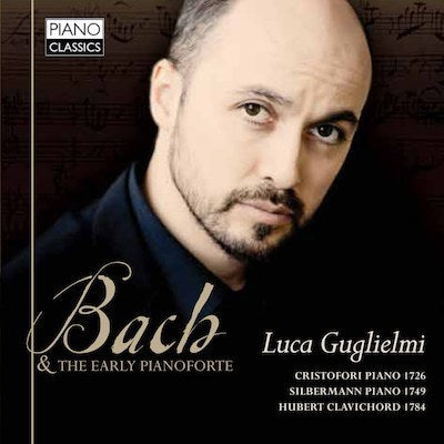 Bach & The Early Pianoforte / Luca Guglielmi