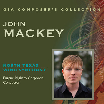Composer's Collection: John Mackey / Corporon, North Texas Wind Symphony