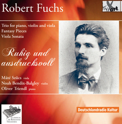 Robert Fuchs: Trio For Piano, Violin And Viola; Fantasy Pieces; Viola Sonata