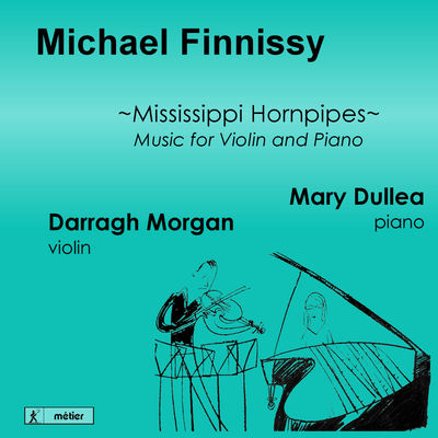 Michael Finnissy: Mississippi Hornpipes - Music For Violin And Piano