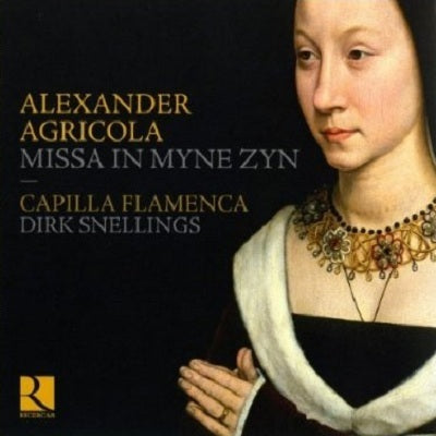 Alexander Agricola: Missa In Myne Zyn / Snellings, Capilla Flamenca
