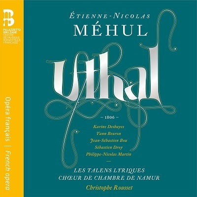 Mehul: Uthal / Deshayes, Rousset, Les talens lyriques, Choeur de chambre de namur