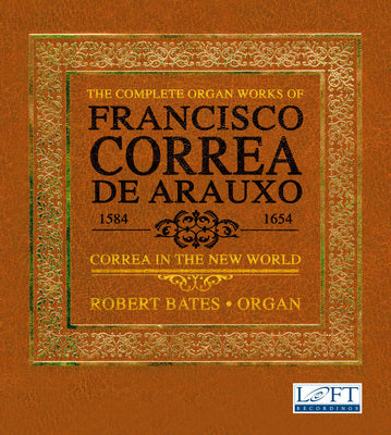 The Complete Organ Works of Francisco Correa de Arauxo / Bates