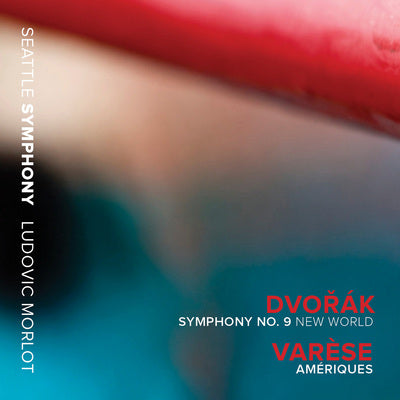 Dvorak: Symphony No. 9 "New World"; Varese: Ameriques / Morlot, Seattle Symphony