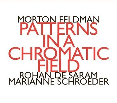 Feldman: Patterns in a Chromatic Field / Saram, Schroeder