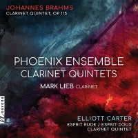 Brahms & Carter: Clarinet Quintets / Lieb, Phoenix Ensemble
