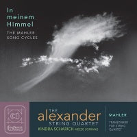 In meinem Himmel: The Mahler Song Cycles / Alexander String Quartet