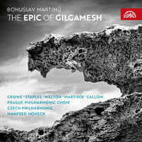 Martinu: Epic of Gilgamesh / Crowe, Staples, Honeck, Czech Philharmonic