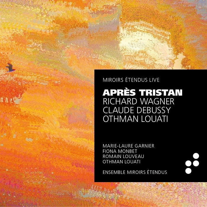 Debussy, Wagner, Louati: Après Tristan / Miroirs Étendus
