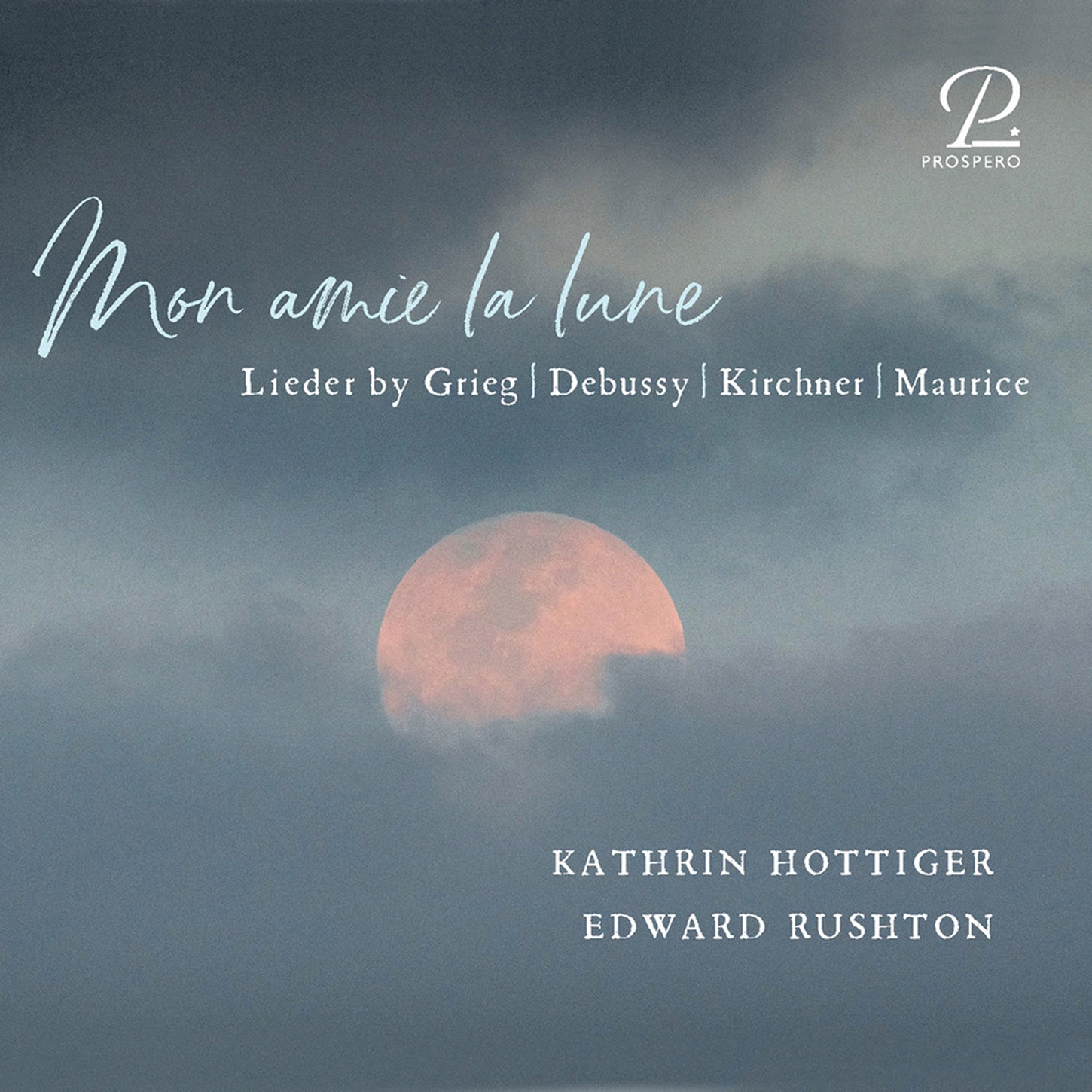 Grieg, Debussy, Kirchner, & Maurice: Mon amie la lune - Songs & Piano Pieces