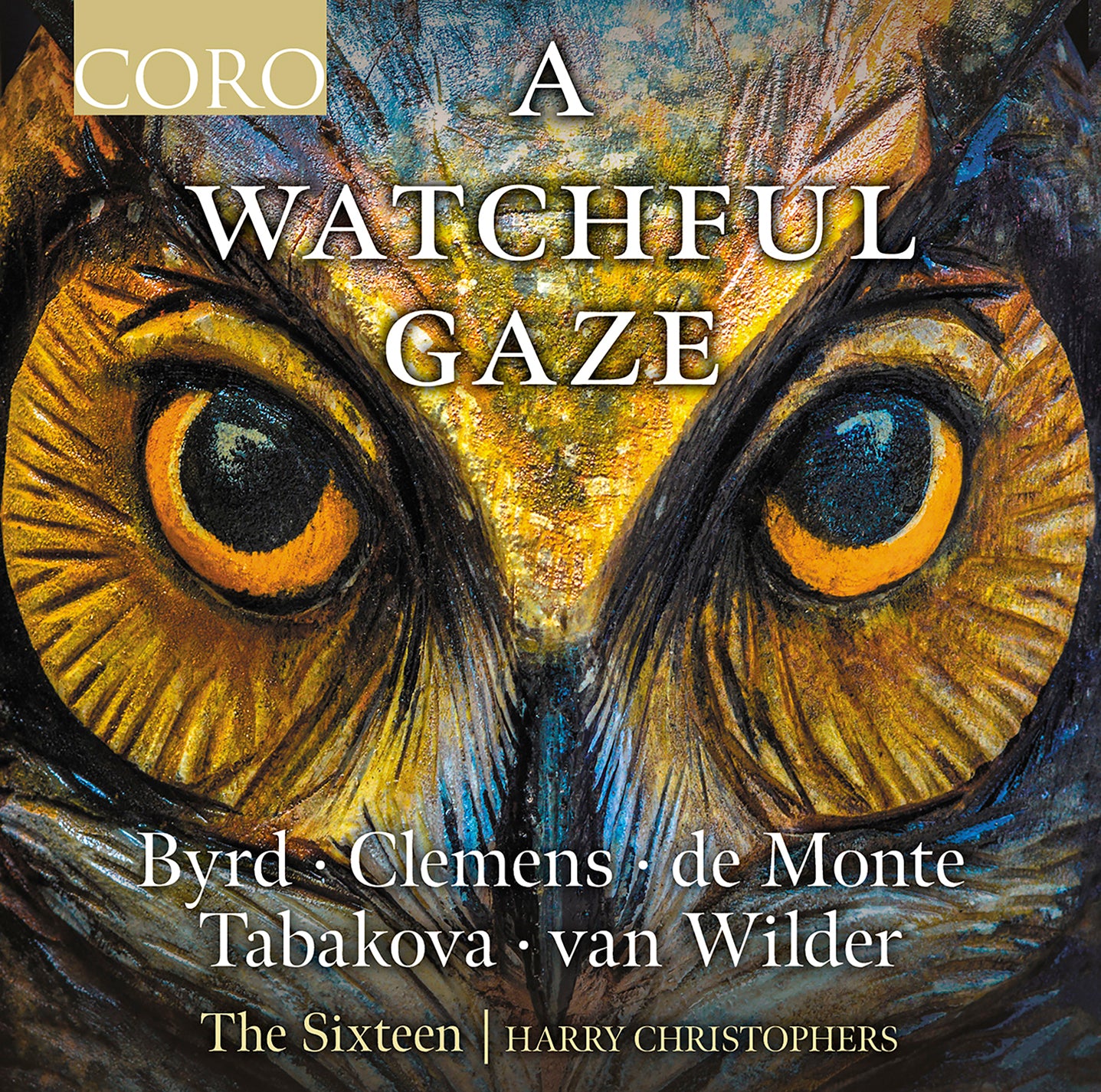 A Watchful Gaze - Byrd, Monte, Papa, Tabakova & Wilder / Christophers, The Sixteen