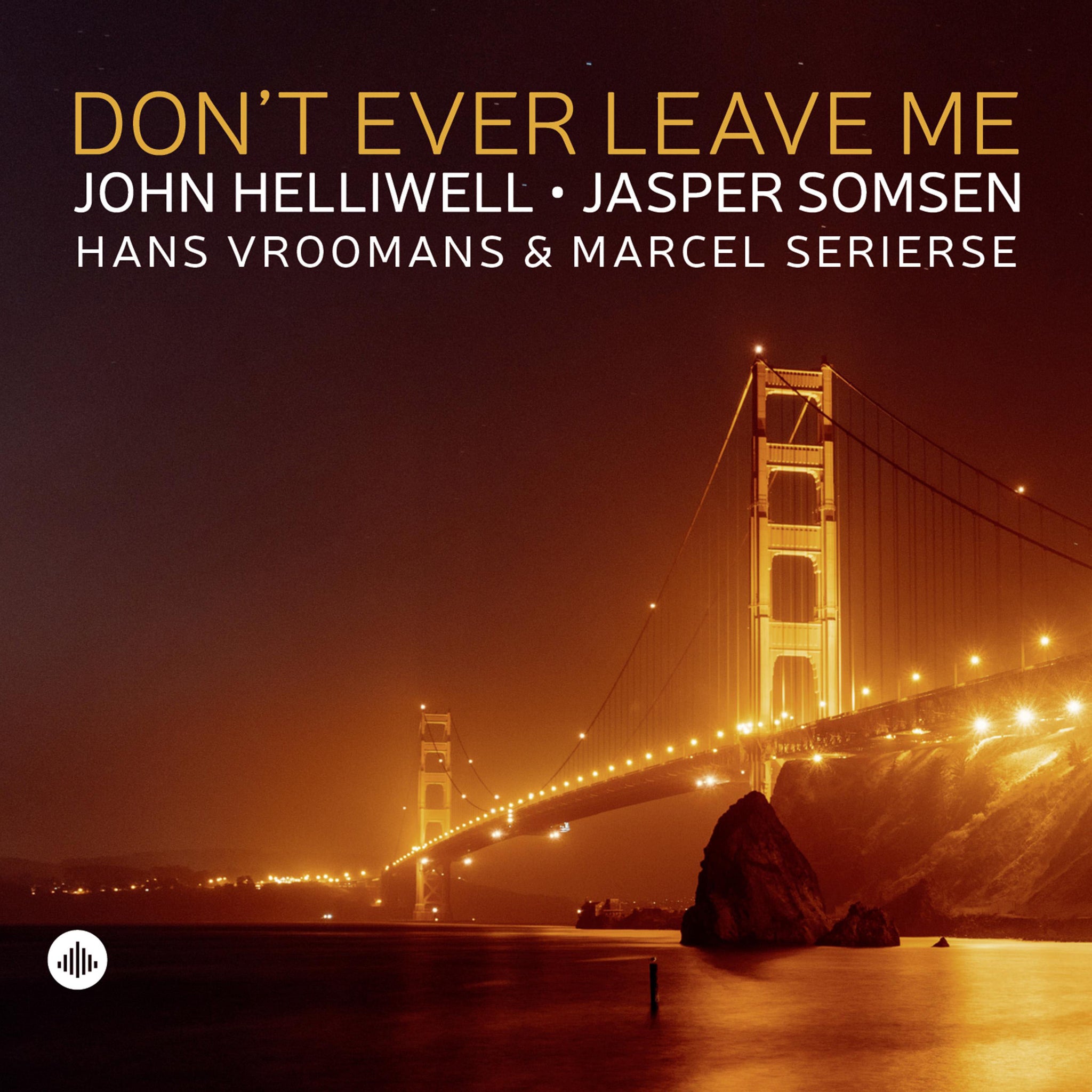 Don't Ever Leave Me  / Helliwell, Somsen, Vroomans & Serierse
