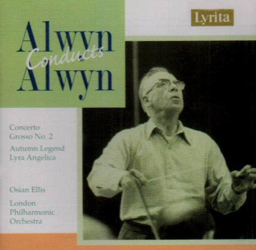 Alwyn Conducts Alwyn - Concerto Grosso No 2, Autumn Legend, Lyra Angelica