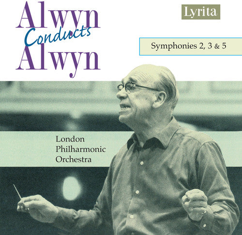 Alwyn Conducts Alwyn - Symphonies 2, 3 & 5 / London Po