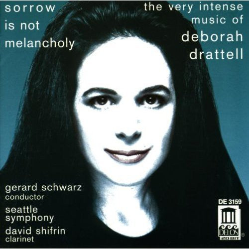 Drattell, D.: Sorrow Is Not Melancholy / Clarinet Concerto,