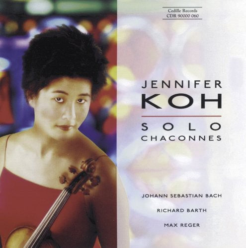 Solo Chaconnes - Bach, Reger, Barth / Jennifer Koh