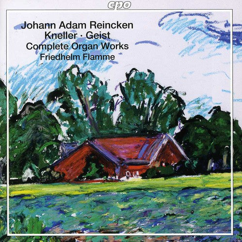 Reincken - Kneller - Geist: Complete Organ Works