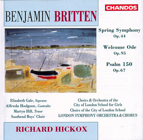 BRITTEN: Spring Symphony / Welcome Ode / Psalm 150