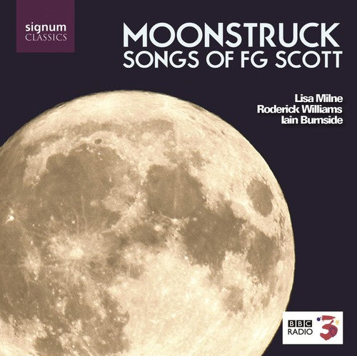 SCOTT, F.G.: Moonstruck - The Songs of F.G. Scott