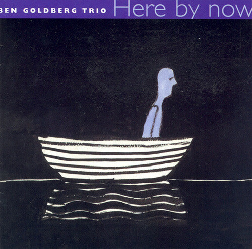 BEN GOLDBERG TRIO: Here by now