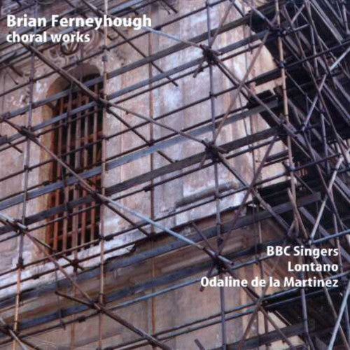 Ferneyhough: Choral Works / Martinez, Bbc Singers