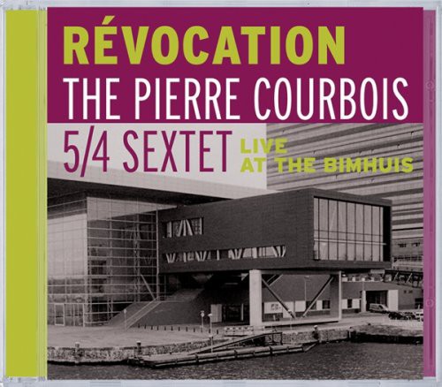 PIERRE COURBOIS 5/4 SEXTET: Live at the Bimhuis