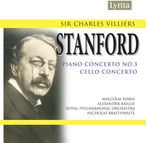 Stanford: Cello Concerto, Piano Concerto No 3 / Baillie, Binns, Braithwaite