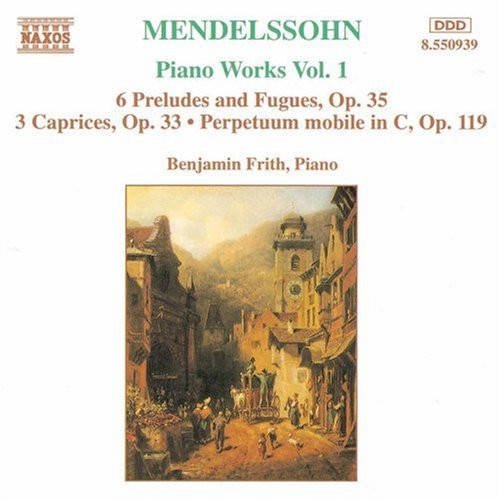 Mendelssohn: Piano Works Vol 1 / Benjamin Frith