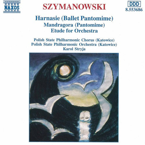 SZYMANOWSKI: Harnasie / Mandragora / Etude for Orchestra