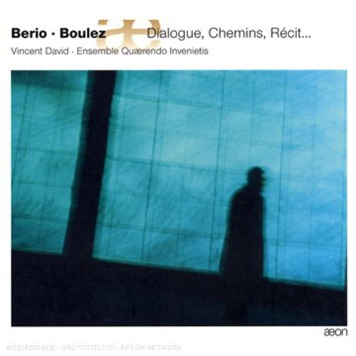 Berio & Boulez : Dialogue, Chemins, Récit …