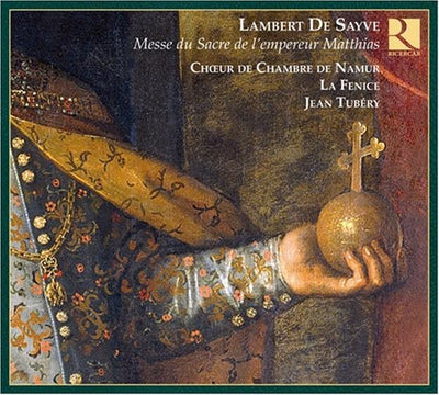 Lambert De Sayve: Messe Du Sacre De L'empereur Mathias / Tubery, La Fenice, Et Al