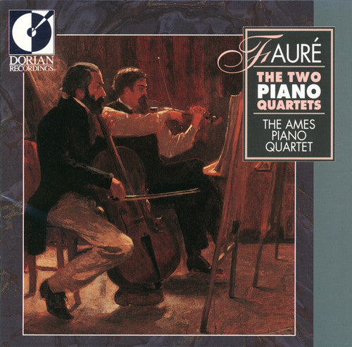 Fauré: Piano Quartets Nos. 1 & 2 / The Ames Piano Quartet