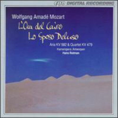 MOZART: L'Oca del Cairo / Lo Sposo Deluso / Dite almeno / Ch