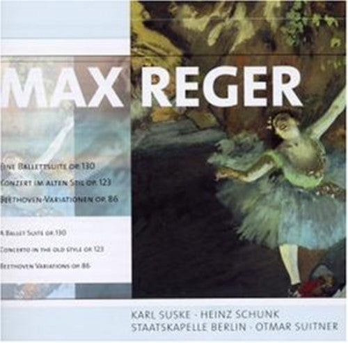 Reger, M.: Ballettsuite (Eine) / Konzert Im Alten Stil / Var