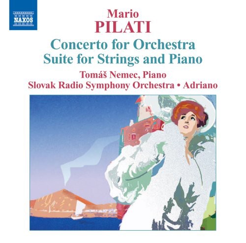 Pilati: Concerto For Orchestra, Suite For Strings And Piano / Adriano