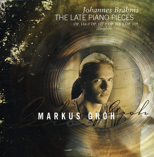 Brahms: Late Piano Works, Op 116-119 / Markus Groh