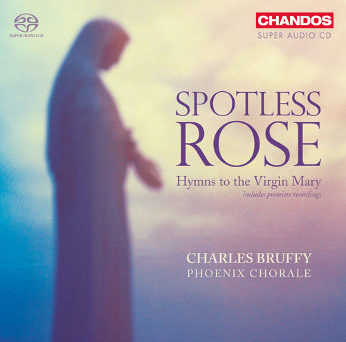 Spotless Rose - Hymns To The Virgin Mary / Bruffy, Phoenix Chorale