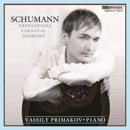 Schumann: Kreisleriana, Carnaval, Arabeske / Vassily Primakov